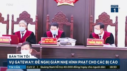 Vụ Gateway: 3 bị cáo được đề nghị giảm nhẹ hình phạt | VTC