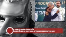 ¡Cuarta Transformación saciará sed de justicia, afirma presidente AMLO!