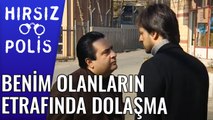 Bana Ait Olan Şeylerin Etrafında Dolaşma Komser | Hırsız Polis 16.Bölüm