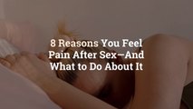 8 Reasons You Feel Pain After Sex—And What to Do About It