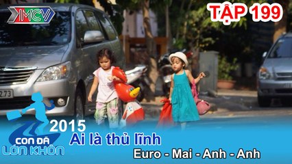 Ai là thủ lĩnh? - Bé Euro - Mai - Anh - Anh | CON ĐÃ LỚN KHÔN | Tập 199
