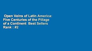 Open Veins of Latin America: Five Centuries of the Pillage of a Continent  Best Sellers Rank : #2