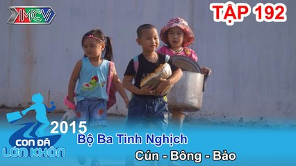 Bộ Ba Tinh Nghịch - Bé Cún - Bông - Bảo | CON ĐÃ LỚN KHÔN | Tập 192