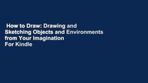 How to Draw: Drawing and Sketching Objects and Environments from Your Imagination  For Kindle