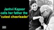 Janhvi Kapoor calls her father the 'cutest cheerleader'