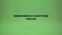 Outsourced Marketing: The Benefit of Fresh Perspectives