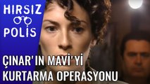 Çınar'ın Mavi'yi Kurtarma Operasyonu | Hırsız Polis 31.Bölüm