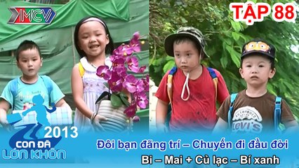 Hành trình Bé Bi, Mai và Củ lạc, Bí xanh | CON ĐÃ LỚN KHÔN | Tập 88