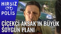 Çiçekçi Aksak'ın Büyük Soygun Planı | Hırsız Polis 37.Bölüm