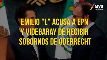 Emilio "L" acusa a EPN y Videgaray de recibir sobornos de Odebrecht
