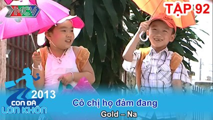 Cô chị họ đảm đang - Bé Gold, Na | CON ĐÃ LỚN KHÔN | Tập 92