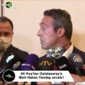 Ali Koç'tan Galatasaray'a Mert Hakan Yandaş cevabı!