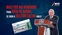 Boletos no vendidos para rifa de avión, se irán a Sector Salud: AMLO