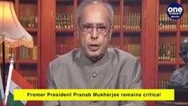 Pranab Mukherjee critical - Former Indian President is Covid  ve