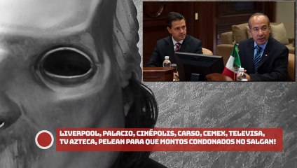 ¡Liverpool, Palacio, Cinépolis, Carso, Cemex, TELEVlSA, Azteca, pelean para que montos condonados no salgan!