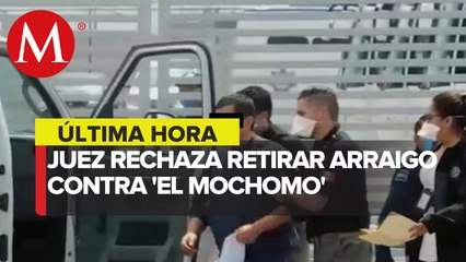 'El Mochomo' continuará arraigado; jueza niega suspensión definitiva
