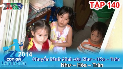 Hành trình Bé Như, Hòa - Trân | CON ĐÃ LỚN KHÔN | Tập 140