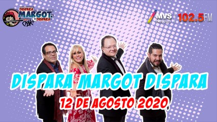 Dispara Margot, Dispara 12 de Agosto 2020