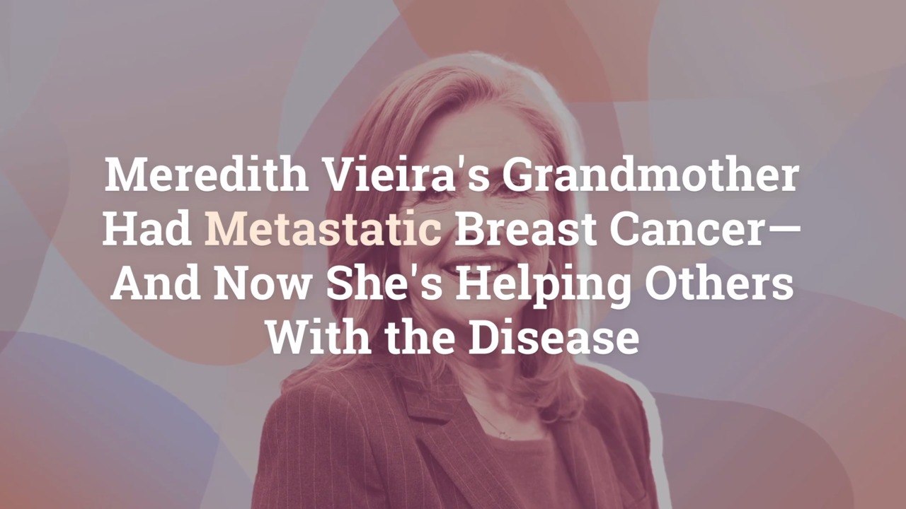 Meredith Vieira's Grandmother Had Metastatic Breast Cancer—And Now She's Helping Others Wi
