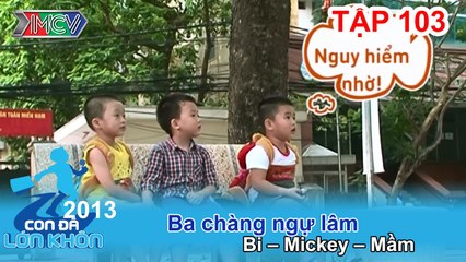 Ba chàng ngự lâm - Bé Bi, Mickey, Mầm | CON ĐÃ LỚN KHÔN | Tập 103
