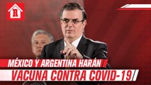 Marcelo Ebrard reveló que México y Argentina producirán vacuna contra Covid-19