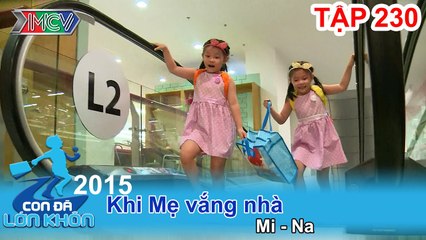 Khi mẹ vắng nhà và hành trình đầu đời thú vị | CON ĐÃ LỚN KHÔN - Tập 230 | 26/12/2015