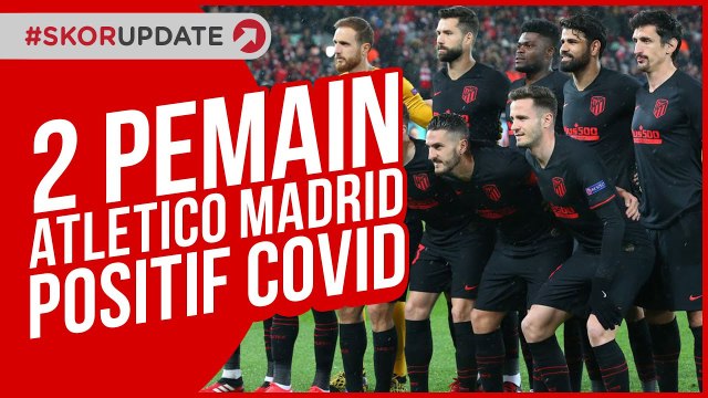 JELANG PEREMPAT FINAL LIGA CHAMPIONS, PEMAIN ATLETICO MADRID POSITIF COVID-19