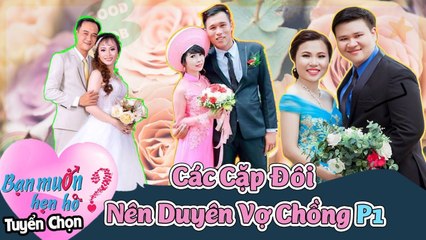 Bạn Muốn Hẹn Hò Tuyển Chọn #1 | Những cặp đôi NÊN DUYÊN VỢ CHỒNG từ Bạn Muốn Hẹn Hò Phần 1