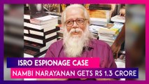 ISRO Espionage Case: Nambi Narayanan Gets Rs 1.3 Crore Additional Compensation From Kerala Govt