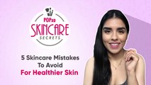 5 Skincare Mistakes To Avoid For Healthier Skin - POPxo Skincare Secrets