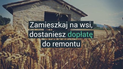 Zamieszkaj na wsi, dostaniesz dopłatę do remontu