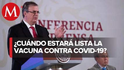 Tendremos vacuna contra covid-19 al mismo tiempo que países desarrollados: Ebrard