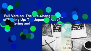 Full Version  The Life-Changing Magic of Tidying Up: The Japanese Art of Decluttering and