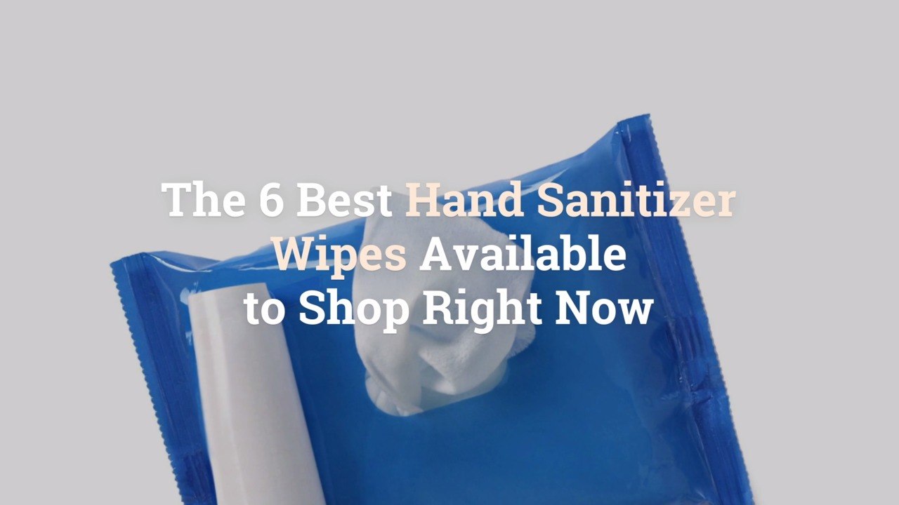 The 6 Best Hand Sanitizer Wipes Available to Shop Right Now