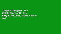 Original Gangstas: The Untold Story of Dr. Dre, Eazy-E, Ice Cube, Tupac Shakur, and the Birth of