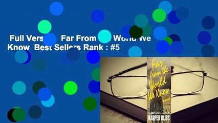 Full Version  Far From the World We Know  Best Sellers Rank : #5