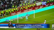 El regreso del fútbol ecuatoriano genera diversas reacciones