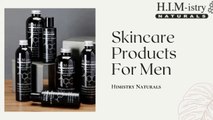 Skincare Products For Men- Himistry Naturals