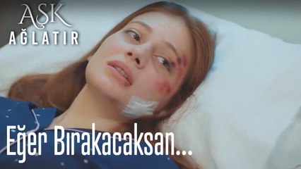 Eğer bir daha bırakacaksan tutma ellerimi...