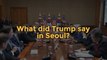 What did Donald Trump say in South Korea?