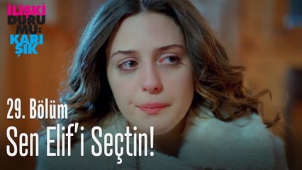 Sen Elif'i seçtin! - İlişki Durumu Karışık 29. Bölüm