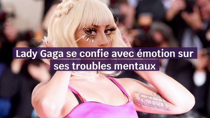 Lady Gaga se confie avec émotion sur ses troubles mentaux