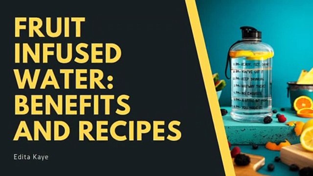 Fruit Infused Water: Benefits and Recipes