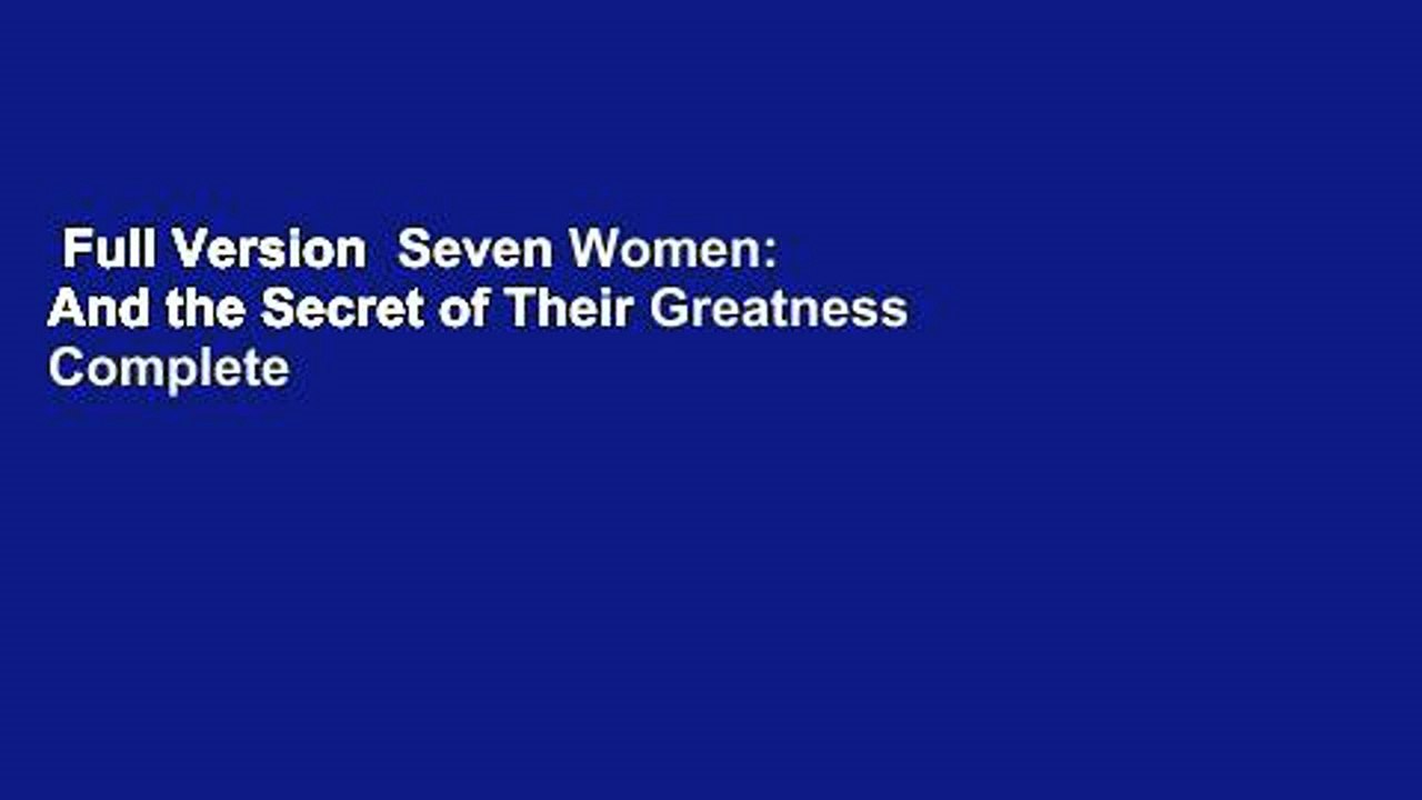 Full Version  Seven Women: And the Secret of Their Greatness Complete