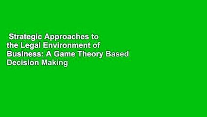 Strategic Approaches to the Legal Environment of Business: A Game Theory Based Decision Making