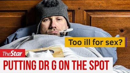 PUTTING DR G ON THE SPOT: Episode 3 - Too ill for sex?