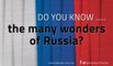 Do you know...the many wonders of Russia?