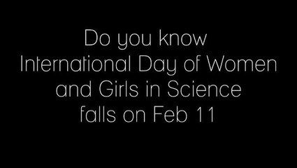 Do you know ... International Day of Women and Girls in Science falls on Feb 11?