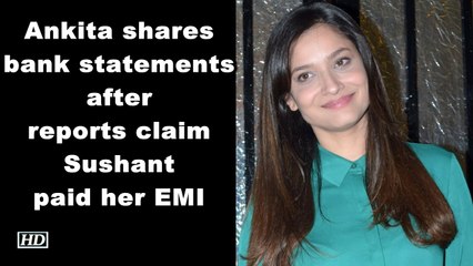 Ankita shares bank statements after reports claim Sushant paid her EMI
