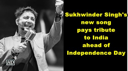 Sukhwinder Singh's new song pays tribute to India ahead of Independence Day